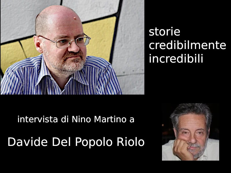 Storie credibilmente incredibili, intervista di Nino Martino a Davide Del Popolo Riolo